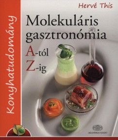 Herv This - Molekulris gasztronmia A-tl Z-ig