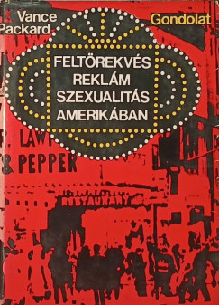 Vance Packard - Felt�rekv�s, rekl�m, szexualit�s Amerik�ban