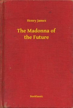 Henry James - The Madonna of the Future