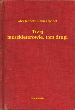 Aleksander Dumas - Trzej muszkieterowie, tom drugi