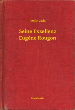 mile Zola - Seine Exzellenz Eugene Rougon