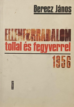 Berecz J�nos - Ellenforradalom tollal �s fegyverrel 1956