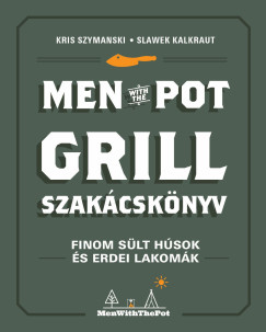 Slawek Kalkraut - Kris Szymanski - Men with the pot - Grill szakácskönyv