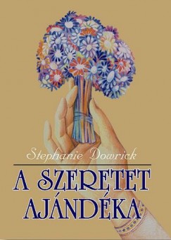 Stephanie Dowrick - A szeretet ajándéka