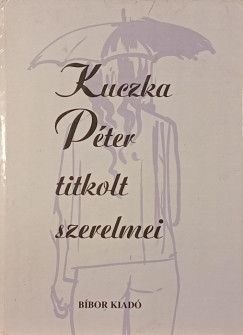 Kuczka Péter - Kuczka Péter titkolt szerelmei
