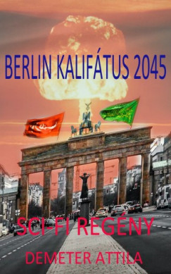Demeter Attila - Berlin kaliftus 2045