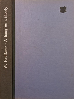 William Faulkner - A hang és a téboly - Míg fekszem kiterítve