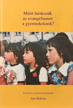 Sam Doherty - Miért hirdessük az evangéliumot a gyermekeknek?