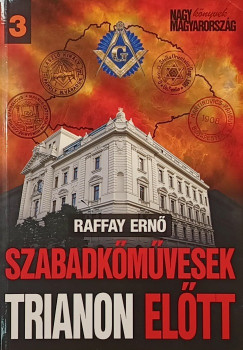 Raffay Ernő - Szabadkőművesek Trianon előtt