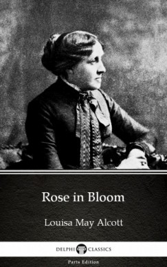 Louisa May Alcott - Rose in Bloom by Louisa May Alcott (Illustrated)