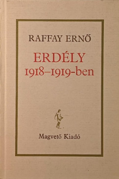 Raffay Ernő - Erdély 1918-1919-ben