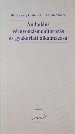 Alfldi Sndor - Dr. Farsang Csaba - Jrai Zoltn - Regs Lszl - Ambulns vrnyomsmonitorozs s gyakorlati alkalmazsa