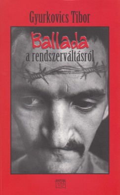 Gyurkovics Tibor - Ballada a rendszervltsrl
