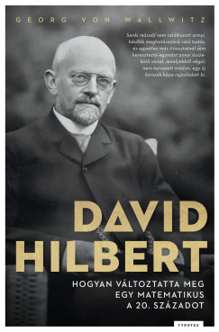 Georg von Wallwitz - David Hilbert - Hogyan v�ltoztatta meg egy matematikus a 20. sz�zadot
