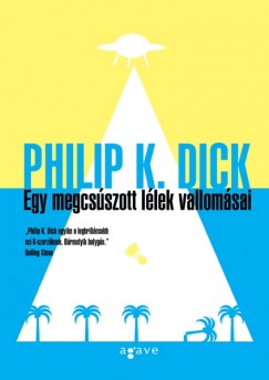 Philip K. Dick - Egy megcsszott llek vallomsai