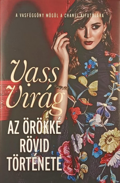 Vass Vir�g - Az �r�kk� r�vid t�rt�nete