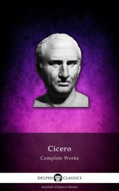 Cicero - Delphi Complete Works of Cicero (Illustrated)