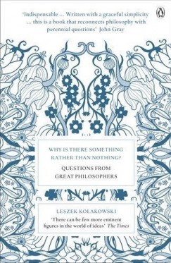 Leszek Kolakowski - Why is There Something Rather Than Nothing?