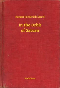 Roman Frederick Starzl - In the Orbit of Saturn