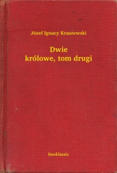 Jzef Ignacy Kraszewski - Dwie krlowe, tom drugi