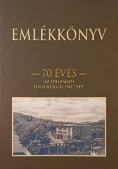 Sz�cs G�bor  (Szerk.) - 70 �ves az Orsz�gos Onkol�giai Int�zet - Eml�kk�nyv (AL��RT!)