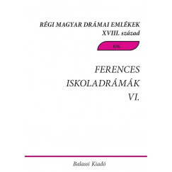 Demeter Jlia   (Vl.) - Demeter Jlia   (Szerk.) - Pintr Mrta Zsuzsanna   (Szerk.) - Ferences iskoladrmk VI. - Csksomlyi magyar s magyar-latin nyelv drmk, tredkek a 18. szzadbl