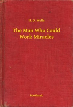 H. G. Wells - The Man Who Could Work Miracles