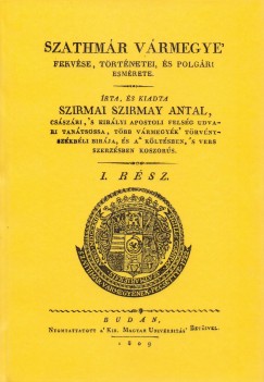 Szirmay Antal - Szathmr vrmegye fekvse, trtnetei, s polgri esmrete. I-II. rsz.