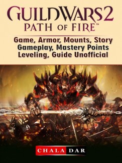 Chala Dar - Guild Wars 2 Path of Fire Game, Armor, Mounts, Story, Gameplay, Mastery Points, Leveling, Guide Unofficial