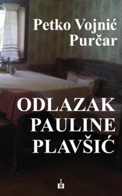 Petko Vojnic Purcar - ODLAZAK PAULINE PLAVSIC