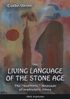 Varga Csaba - The Living Language of the Stone Age