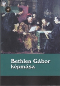 Balogh Judit   (Szerk.) - Papp Klra   (Szerk.) - Bethlen Gbor kpmsa