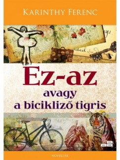 Karinthy Ferenc - Ez-az avagy a bicikliz tigris
