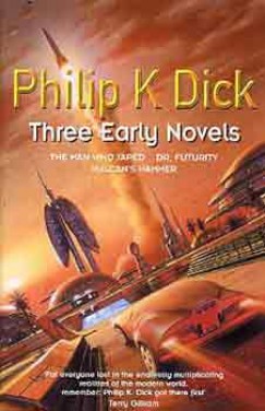 Philip K. Dick - THREE EARLY NOVELS