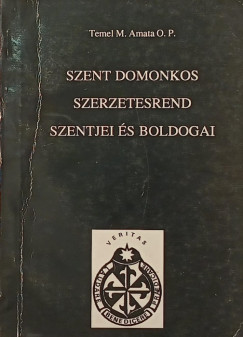 Temel M. Amata - Szent Domonkos Szerzetesrend szentjei és boldogai