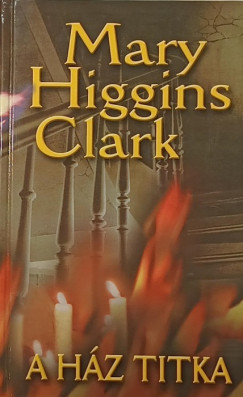 Mary Higgins Clark - A ház titkai