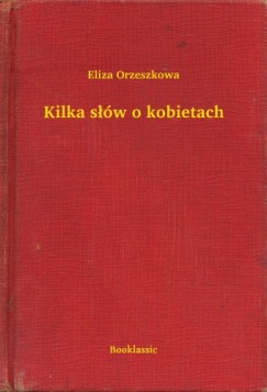 Eliza Orzeszkowa - Kilka s��w o kobietach