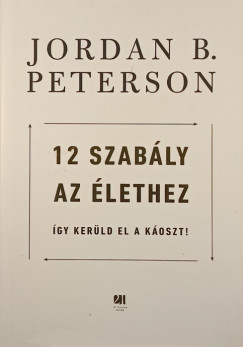 Jordan B. Peterson - 12 szab�ly az �lethez