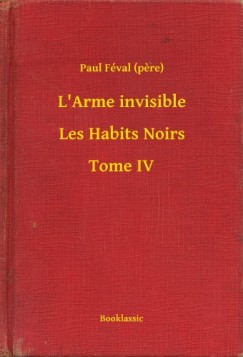 Paul F�val  (Pere) - L'Arme invisible - Les Habits Noirs - Tome IV