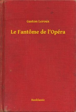 Gaston Leroux - Le Fantme de l'Opra