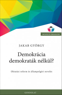 Jakab Gyrgy - Demokrcia demokratk nlkl?