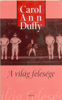 Carol Ann Duffy - A vil�g feles�ge