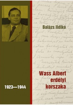 Balzs Ildik - Wass Albert erdlyi korszaka 1923-1944