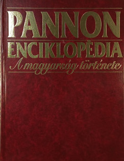 Kuczka Pter   (Szerk.) - Pannon Enciklopdia - A magyarsg trtnete
