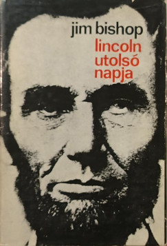 Jim Bishop - Lincoln utols� napja