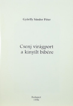 Gyrffy Sndor Pter - Csenj virgport a kinylt bibre