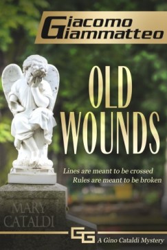 Giammatteo Giacomo - Old Wounds - A Gino Cataldi Mystery