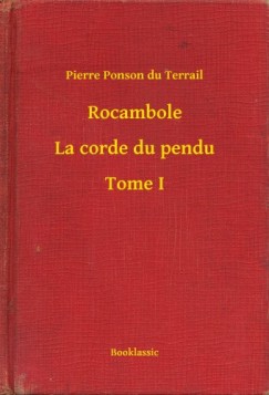 Pierre Ponson Du Terrail - Rocambole - La corde du pendu - Tome I