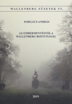 Forgcs Andrs - Az embermentstl a Wallenber Bizottsgig
