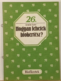 Armin Lutz - Hogyan lehetek biokert�sz?